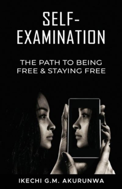 Cover for Ikechi G M Akurunwa · Self-Examination: The Path to Being Free &amp; Staying Free (Paperback Bog) (2021)