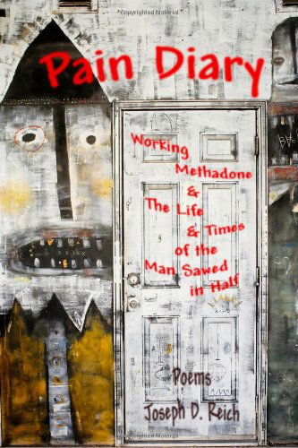 Cover for Joseph D. Reich · Pain Diary: Working Methadone &amp; the Life &amp; Times of the Man Sawed in Half (Paperback Book) (2010)