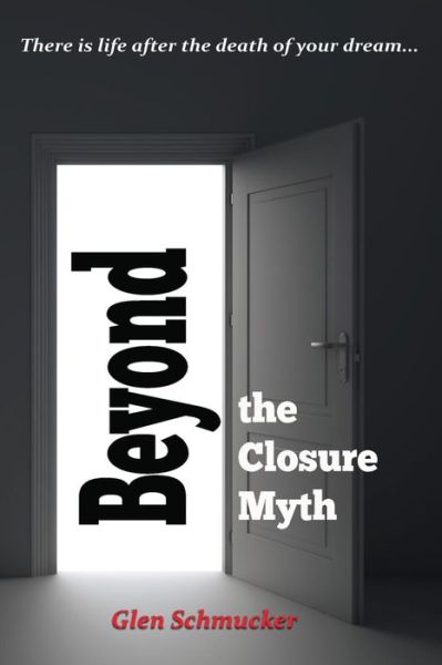 Cover for Glen Schmucker · Beyond the Closure Myth (Paperback Book) (2015)