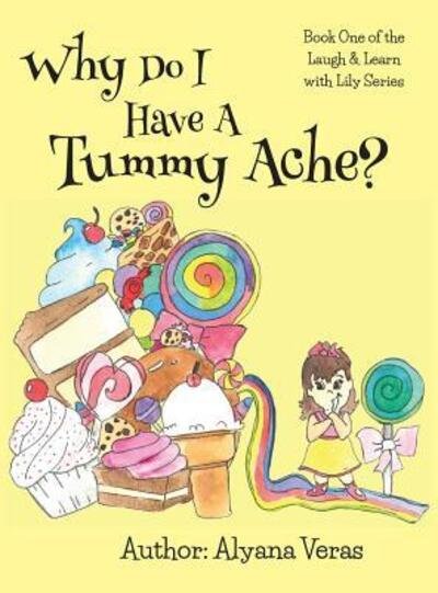 Cover for Alyana Veras · Why do I have a tummy ache? : Part of the Laugh and Learn with Lily Series (Innbunden bok) (2018)