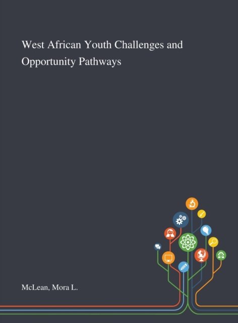 Cover for Mora L McLean · West African Youth Challenges and Opportunity Pathways (Inbunden Bok) (2020)