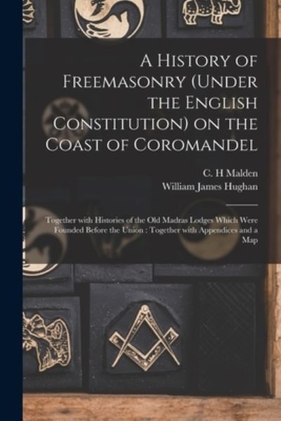 Cover for William James 1841-1911 Hughan · A History of Freemasonry (under the English Constitution) on the Coast of Coromandel (Paperback Book) (2021)