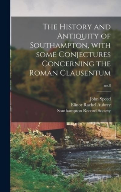 Cover for John 1703-1781 Speed · The History and Antiquity of Southampton, With Some Conjectures Concerning the Roman Clausentum; no.8 (Hardcover Book) (2021)