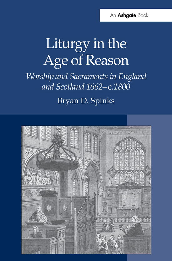 Cover for Bryan D. Spinks · Liturgy in the Age of Reason: Worship and Sacraments in England and Scotland 1662–c.1800 (Taschenbuch) (2021)