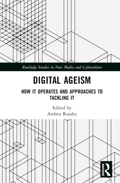 Digital Ageism: How it Operates and Approaches to Tackling it - Routledge Studies in New Media and Cyberculture -  - Böcker - Taylor & Francis Ltd - 9781032271538 - 5 juni 2023