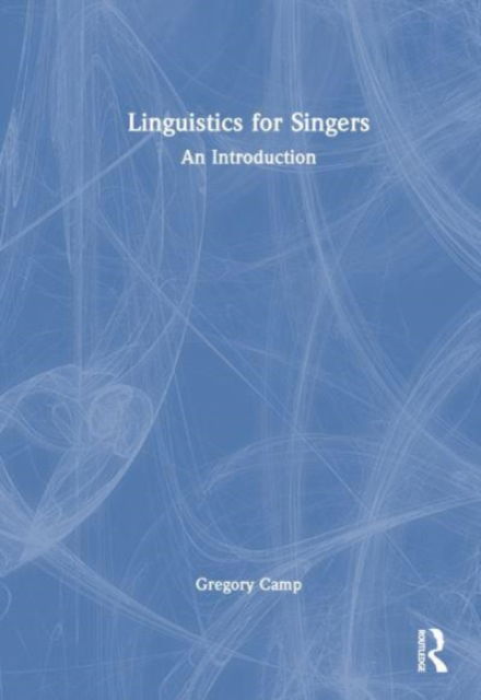 Cover for Camp, Gregory (University of Auckland, New Zealand) · Linguistics for Singers: An Introduction (Inbunden Bok) (2023)