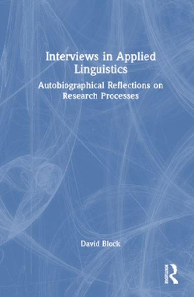 Cover for Block, David (Univeristat Pompeu Fabra, Spain) · Interviews in Applied Linguistics: Autobiographical Reflections on Research Processes (Hardcover Book) (2023)