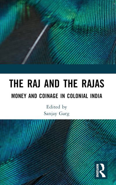 The Raj and the Rajas: Money and Coinage in Colonial India (Paperback Book) (2024)