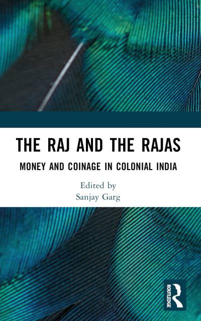 The Raj and the Rajas: Money and Coinage in Colonial India -  - Books - Taylor & Francis Ltd - 9781032424538 - August 26, 2024