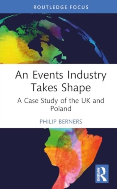 Cover for Berners, Philip (Edge Hotel School, University of Essex, UK) · An Events Industry Takes Shape: A Case Study of the UK and Poland (Hardcover Book) (2024)