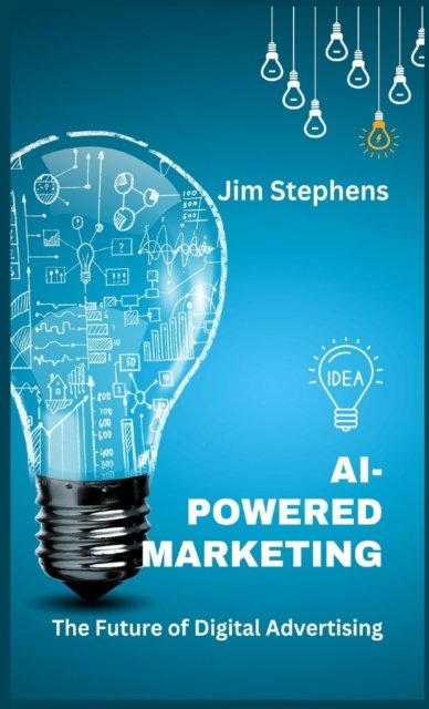 Cover for Jim Stephens · AI-Powered Marketing: The Future of Digital Advertising (Hardcover bog) (2023)