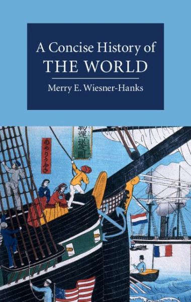 Cover for Wiesner-Hanks, Merry (University of Wisconsin, Milwaukee) · A Concise History of the World - Cambridge Concise Histories (Paperback Book) (2015)