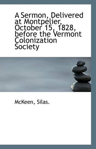 Cover for Mckeen Silas. · A Sermon, Delivered at Montpelier, October 15, 1828, Before the Vermont Colonization Society (Paperback Book) (2009)