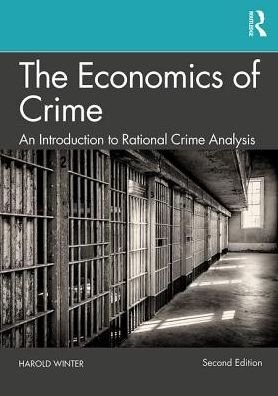The Economics of Crime: An Introduction to Rational Crime Analysis - Harold Winter - Books - Taylor & Francis Ltd - 9781138607538 - August 14, 2019