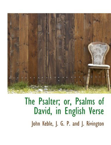 The Psalter; Or, Psalms of David, in English Verse - John Keble - Książki - BiblioLife - 9781140628538 - 6 kwietnia 2010