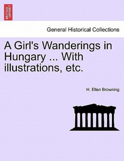 Cover for H Ellen Browning · A Girl's Wanderings in Hungary ... with Illustrations, Etc. (Paperback Book) (2011)