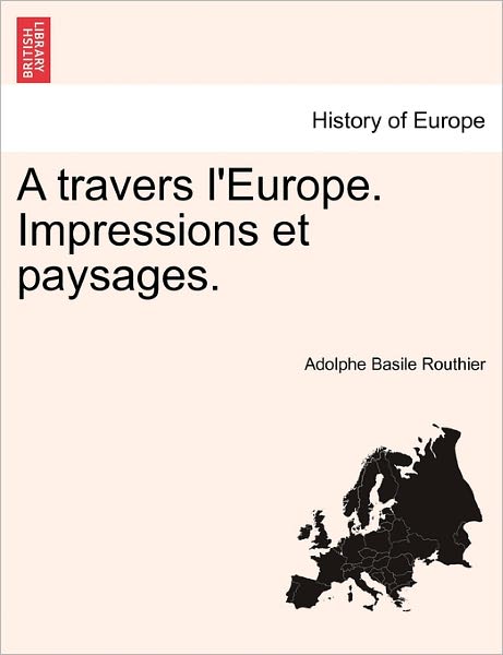 Cover for Routhier, Sir Adolphe Basile, 1 · A Travers L'Europe. Impressions Et Paysages. (Paperback Book) (2011)