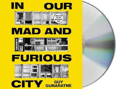 Cover for Guy Gunaratne · In Our Mad and Furious City A Novel (CD) (2018)