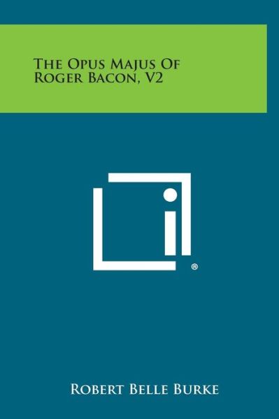 Cover for Robert Belle Burke · The Opus Majus of Roger Bacon, V2 (Hardcover Book) (2013)