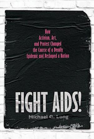 Cover for Michael G. Long · Fight AIDS!: How Activism, Art, and Protest Changed the Course of a Deadly Epidemic and Reshaped a Nation (Hardcover Book) (2025)