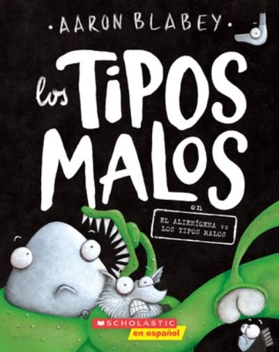 Cover for Aaron Blabey · Los Tipos Malos En El Alienigena Vs Los Tipos Malos (the Bad Guys in Alien Vs Bad Guys), 6 (Paperback Bog) (2020)