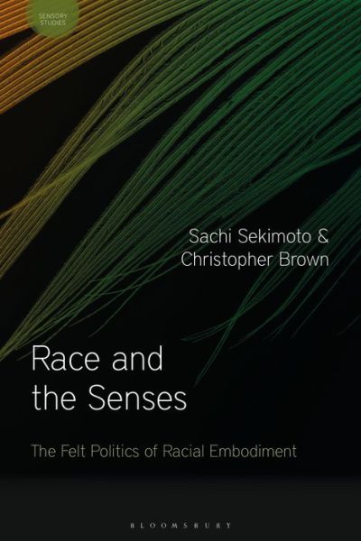 Cover for Sachi Sekimoto · Race and the Senses: The Felt Politics of Racial Embodiment - Sensory Studies (Hardcover Book) (2020)