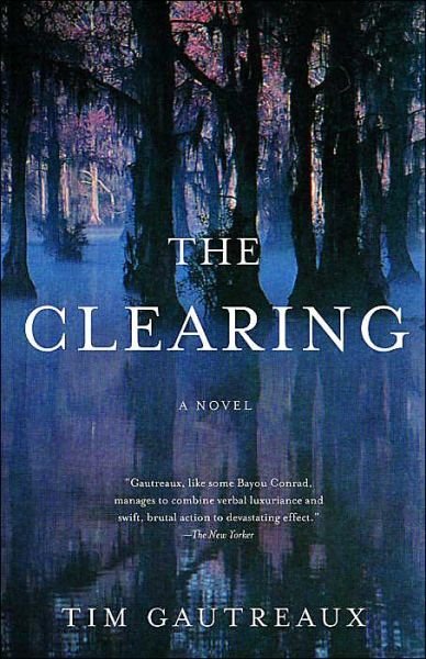 Cover for Tim Gautreaux · The Clearing: a Novel (Paperback Book) [Reprint edition] (2004)