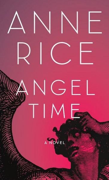 Cover for Anne Rice · Angel Time: the Songs of the Seraphim, Book One (Hardcover bog) (2009)