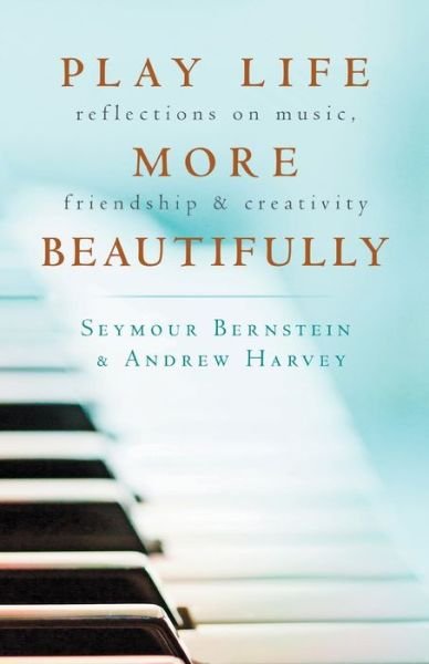 Cover for Seymour Bernstein · Play Life More Beautifully (Paperback Book) (2017)