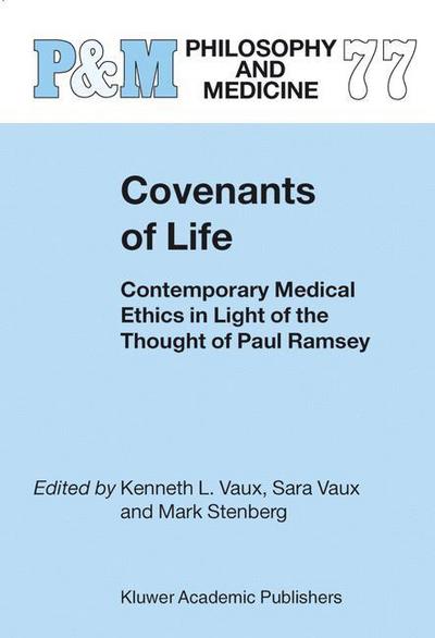 Covenants of Life: Contemporary Medical Ethics in Light of the Thought of Paul Ramsey - Philosophy and Medicine - Kenneth L. Vaux - Books - Springer-Verlag New York Inc. - 9781402010538 - December 31, 2002