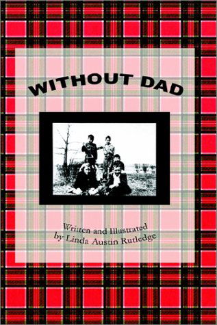 Cover for Linda Austin Rutledge · Without Dad: Written and Illustrated by Linda Austin Rutledge (Hardcover bog) (2002)