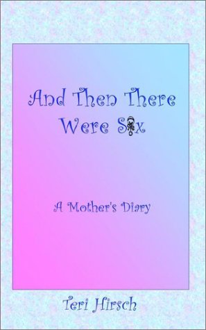 Cover for Teri Hirsch · And then There Were Six: a Mother's Diary (Paperback Book) (2003)