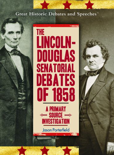 Cover for Jason Porterfield · The Lincoln-douglas Senatorial Debates of 1858: a Primary Source Investigation (Great Historic Debates and Speeches) (Hardcover Book) (2004)