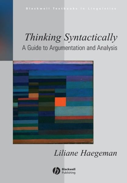 Cover for Haegeman, Liliane (University of Lille, France) · Thinking Syntactically: A Guide to Argumentation and Analysis - Blackwell Textbooks in Linguistics (Pocketbok) (2005)