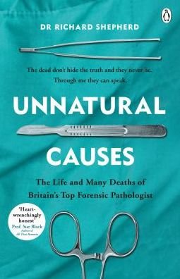 Unnatural Causes: 'An absolutely brilliant book. I really recommend it, I don't often say that'  Jeremy Vine, BBC Radio 2 - Dr Richard Shepherd - Livros - Penguin Books Ltd - 9781405923538 - 18 de abril de 2019