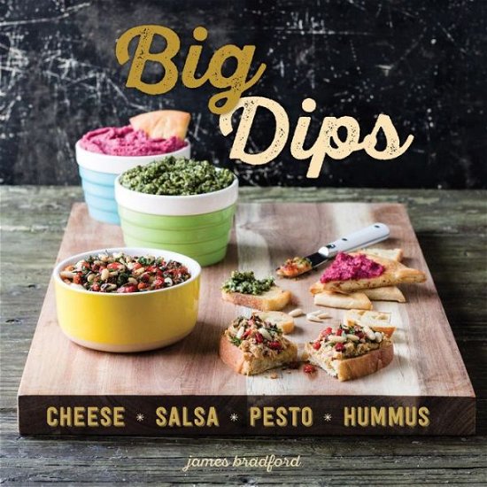 Cover for James Bradford · Big Dips: Cheese, Salsa, Pesto, Hummus (Innbunden bok) (2016)