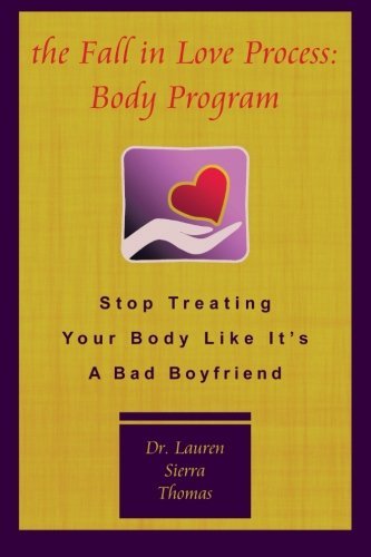 Cover for Dr. Lauren Sierra Thomas · The Fall in Love Process: Body Program: Stop Treating Your Body Like It's a Bad Boyfriend (Taschenbuch) (2012)