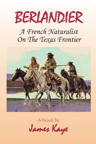 Cover for James Kaye · Berlandier: a French Naturalist on the Texas Frontier (Paperback Book) (2010)