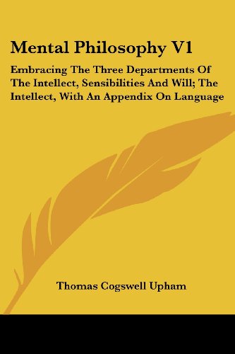 Cover for Thomas Cogswell Upham · Mental Philosophy V1: Embracing the Three Departments of the Intellect, Sensibilities and Will; the Intellect, with an Appendix on Language (Paperback Book) (2007)