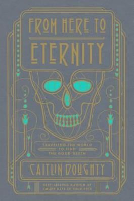 Cover for Caitlin Doughty · From here to eternity traveling the world to find the good death (Bok) [Large print edition. edition] (2018)