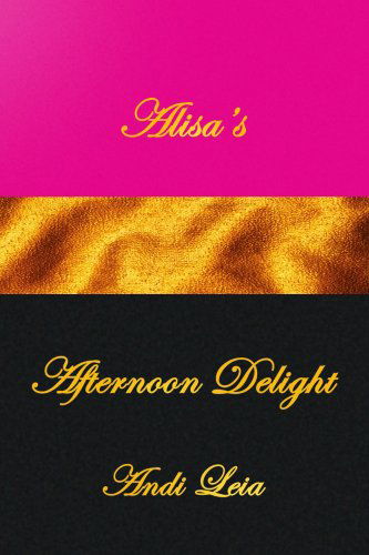 Cover for Andi Leia · Alisa's Afternoon Delight (Paperback Book) (2008)