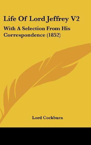 Cover for Lord Cockburn · Life of Lord Jeffrey V2: with a Selection from His Correspondence (1852) (Hardcover Book) (2008)