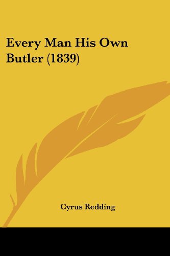 Every Man His Own Butler (1839) - Cyrus Redding - Books - Kessinger Publishing, LLC - 9781436840538 - June 29, 2008