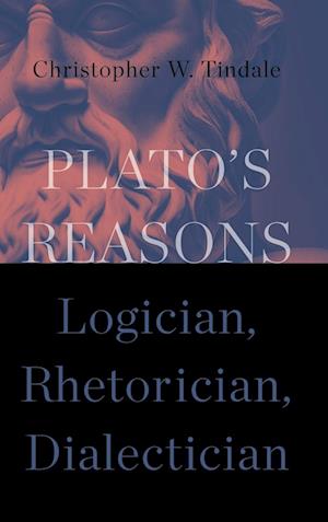 Cover for Christopher W. Tindale · Plato's Reasons: Logician, Rhetorician, Dialectician - SUNY series in Ancient Greek Philosophy (Hardcover Book) (2023)