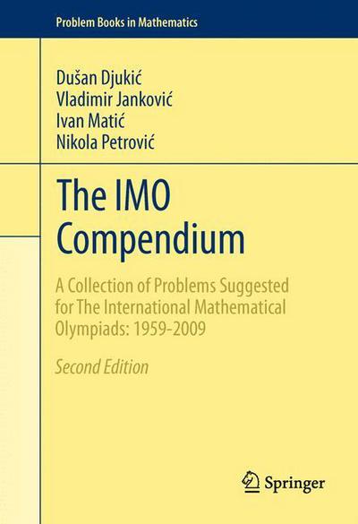 Cover for Dusan Djukic · The IMO Compendium: A Collection of Problems Suggested for The International Mathematical Olympiads: 1959-2009 Second Edition - Problem Books in Mathematics (Hardcover Book) [Second Edition 2011 edition] (2011)