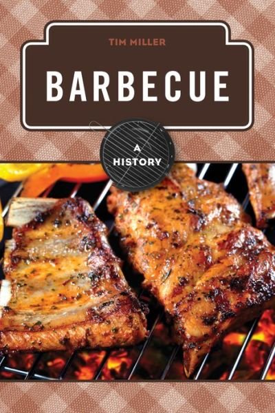 Cover for Tim Miller · Barbecue: A History - The Meals Series (Gebundenes Buch) (2014)