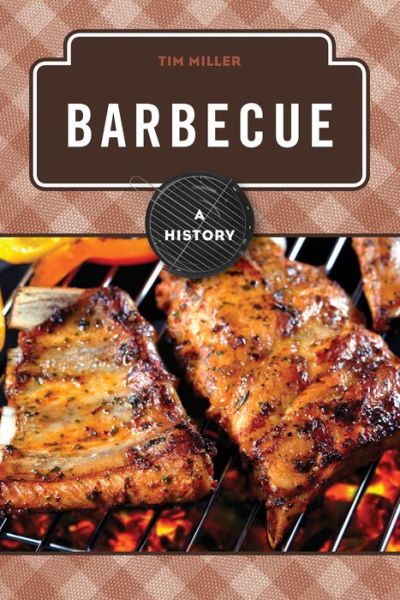 Cover for Tim Miller · Barbecue: A History - The Meals Series (Hardcover bog) (2014)