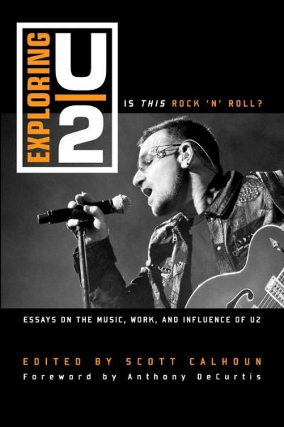 Cover for Scott D. Calhoun · Exploring U2: Is This Rock 'n' Roll?: Essays on the Music, Work, and Influence of U2 (Paperback Book) (2014)