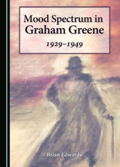 Cover for Brian Edwards · Mood Spectrum in Graham Greene (Gebundenes Buch) (2015)