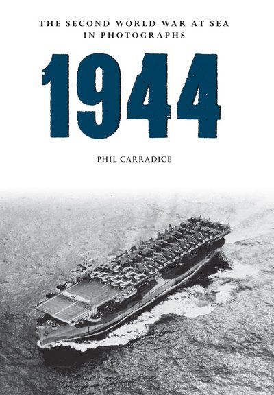 Cover for Phil Carradice · 1944 The Second World War at Sea in Photographs - The Second World War at Sea in Photographs (Paperback Bog) (2016)